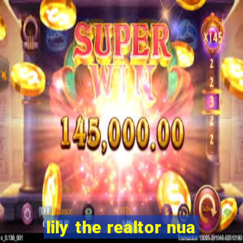 lily the realtor nua